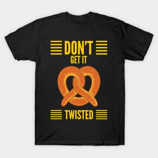 Don’t Get It Twisted Pretzel T-Shirt